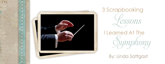 3 Scrapbooking Lessons I Learned At The Symphony