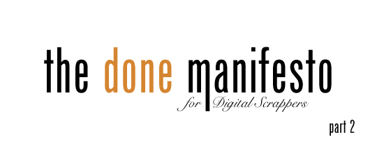 The Done Manifesto for Digital Scrappers—Part 2