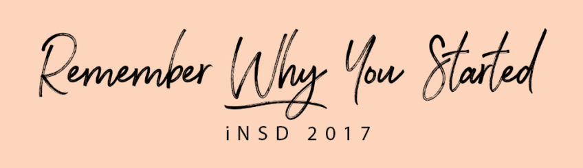 Remember Why You Started—iNSD 2017