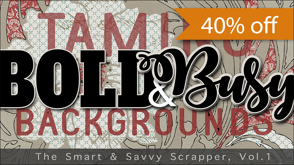 The Smart & Savvy Scrapper, Volume 1, Taming Bold & Busy Backgrounds by Jen White
