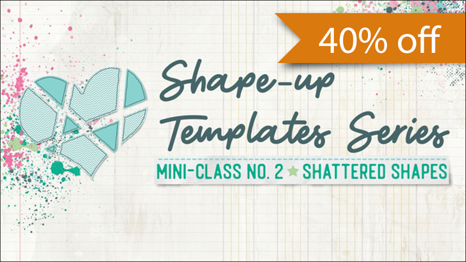 Shape-Up Templates Mini Class #2: Shattered Shapes by Jenifer Juris